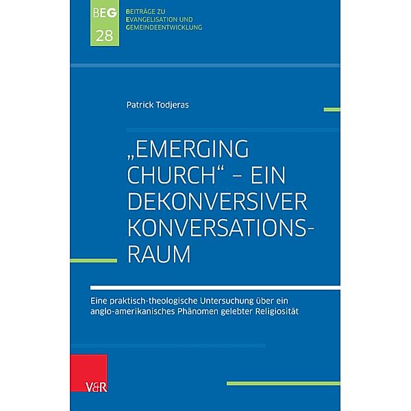 Emerging Church - ein dekonversiver Konversationsraum / Beiträge zu Evangelisation und Gemeindeentwicklung, Patrick Todjeras