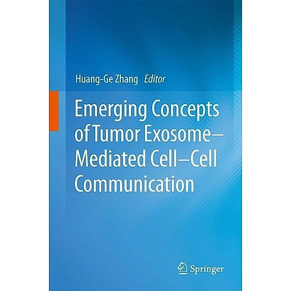 Emerging Concepts of Tumor Exosome-Mediated Cell-Cell Communication, Huang-Ge Zhang