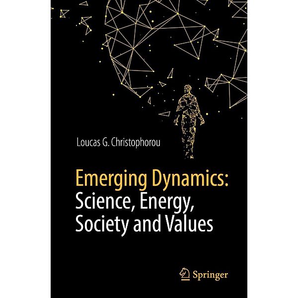 Emerging Dynamics: Science, Energy, Society and Values, Loucas G. Christophorou