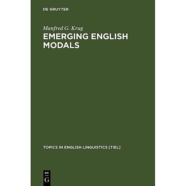 Emerging English Modals / Topics in English Linguistics Bd.32, Manfred G. Krug