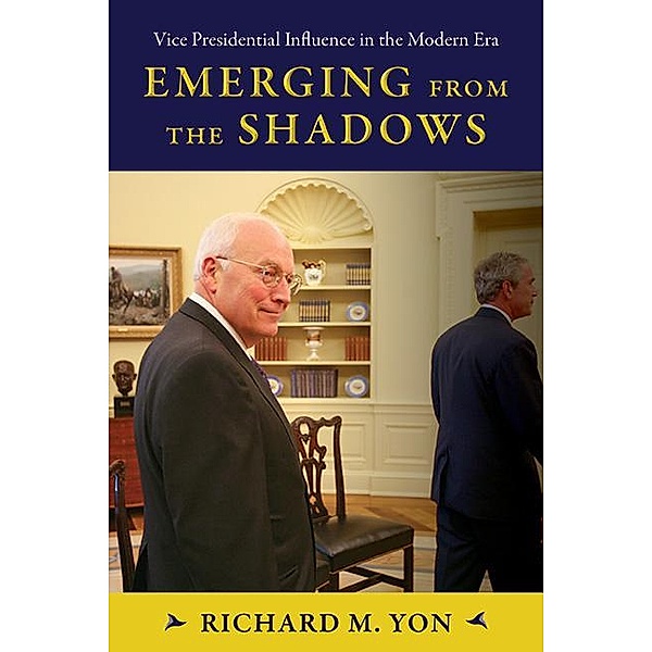 Emerging from the Shadows / SUNY series on the Presidency: Contemporary Issues, Richard M. Yon