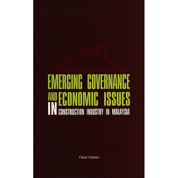 Emerging Governance and Economic Issues in Construction Industry in Malaysia / Penerbit USM, Omar Osman