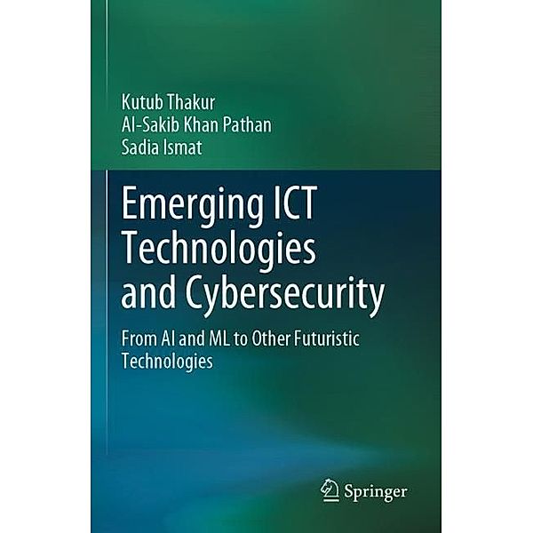 Emerging ICT Technologies and Cybersecurity, Kutub Thakur, Al-Sakib Khan Pathan, Sadia Ismat