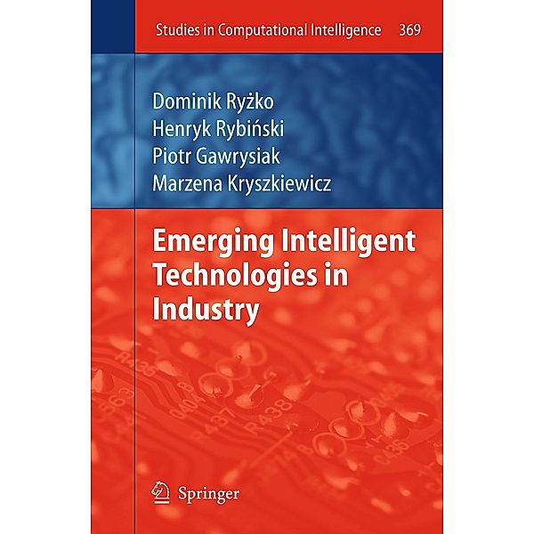 Emerging Intelligent Technologies in Industry / Studies in Computational Intelligence Bd.369, Dominik Ryzko, Piotr Gawrysiak, Henryk Rybinski, Marzena Kryszkiewicz