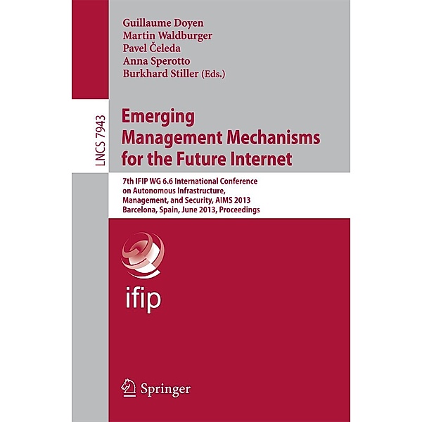 Emerging Management Mechanisms for the Future Internet / Lecture Notes in Computer Science Bd.7943