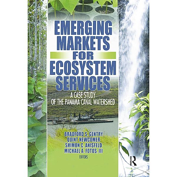Emerging Markets for Ecosystem Services, Bradford S Gentry, Quint Newcomer, Shimon C Anisfeld, Michael A Fotos Iii