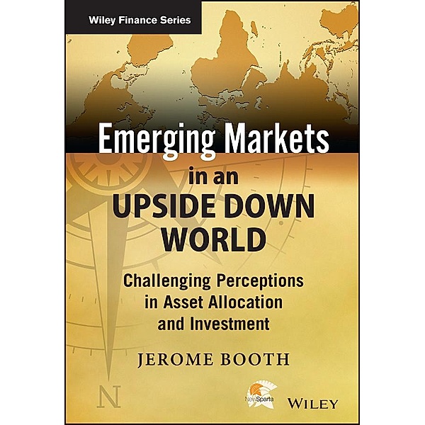 Emerging Markets in an Upside Down World / Wiley Finance Series Bd.1, Jerome Booth