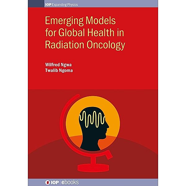 Emerging Models for Global Health in Radiation Oncology, Wilfred Ngwa, Twalib Ngoma