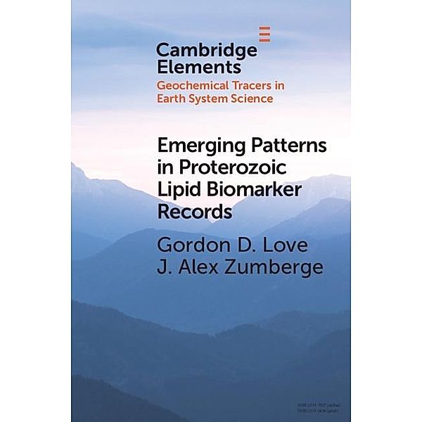 Emerging Patterns in Proterozoic Lipid Biomarker Records / Elements in Geochemical Tracers in Earth System Science, Gordon D. Love