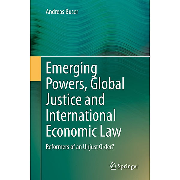 Emerging Powers, Global Justice and International Economic Law, Andreas Buser