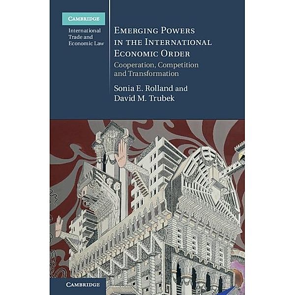Emerging Powers in the International Economic Order / Cambridge International Trade and Economic Law, Sonia E. Rolland