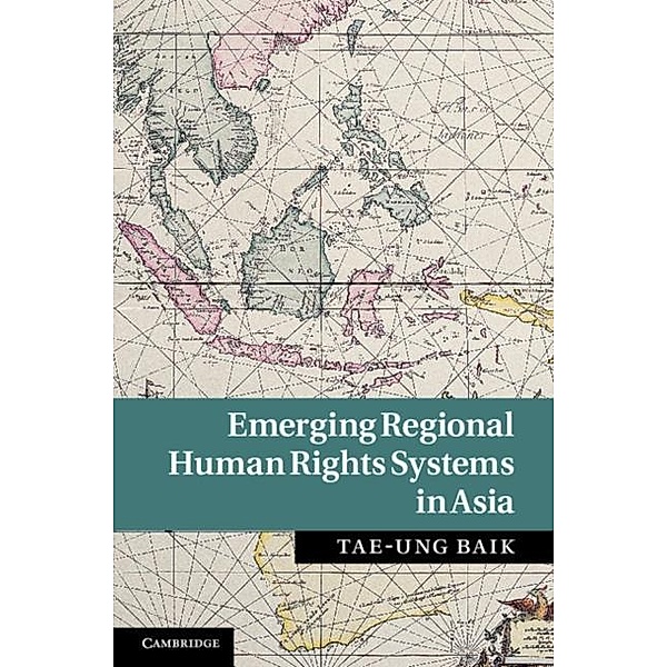 Emerging Regional Human Rights Systems in Asia, Tae-Ung Baik