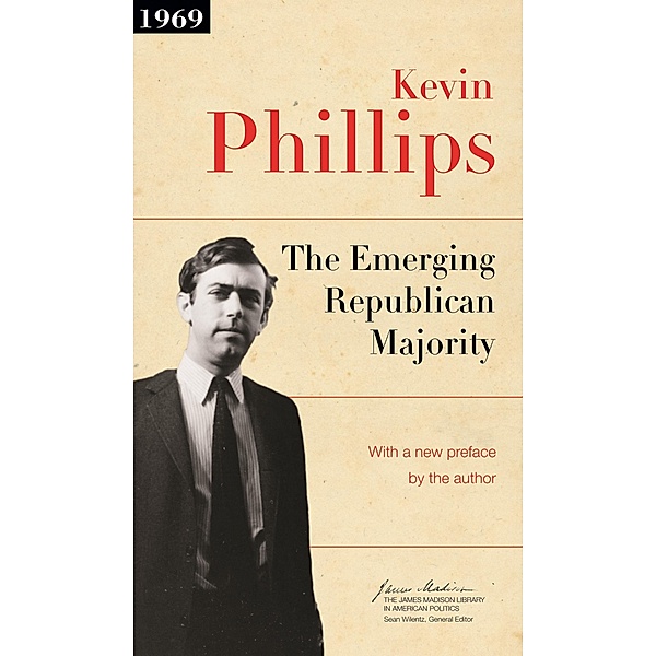 Emerging Republican Majority / The James Madison Library in American Politics, Kevin P. Phillips