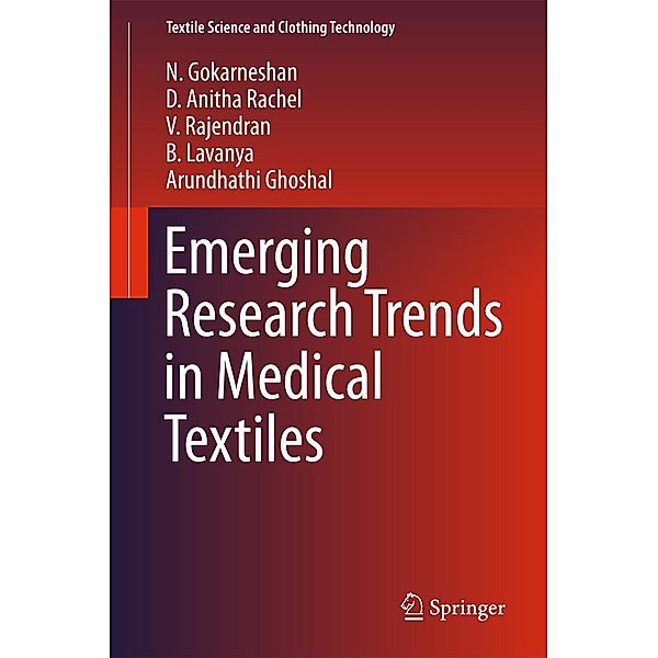 Emerging Research Trends in Medical Textiles / Textile Science and Clothing Technology, N. Gokarneshan, D. Anitha Rachel, V. Rajendran, B. Lavanya, Arundhathi Ghoshal