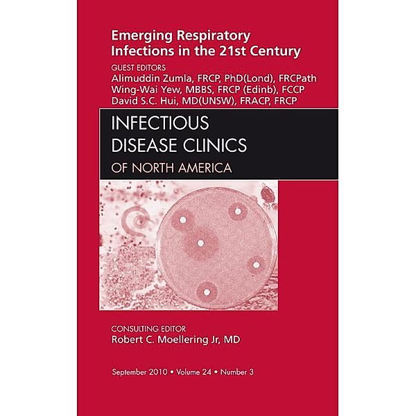 Emerging Respiratory Infections in the 21st Century, An Issue of Infectious Disease Clinics, Alimuddin Zumla, Wing-Wai Yew, David S. C. Hui