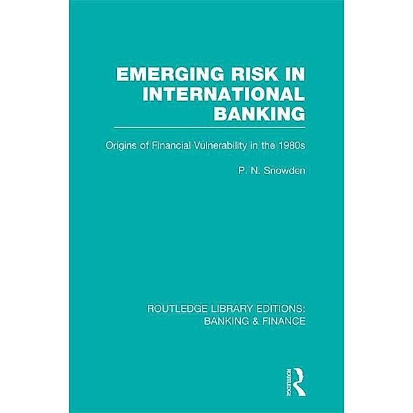 Emerging Risk in International Banking (RLE Banking & Finance), P N Snowden
