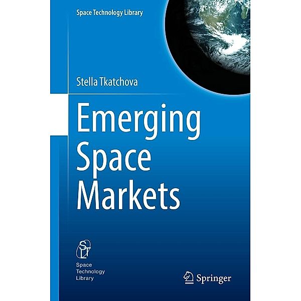 Emerging Space Markets / Space Technology Library Bd.35, Stella Tkatchova