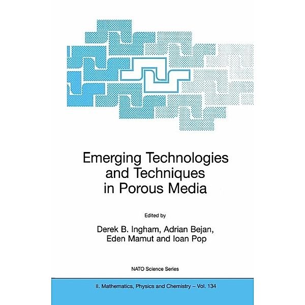 Emerging Technologies and Techniques in Porous Media / NATO Science Series II: Mathematics, Physics and Chemistry Bd.134