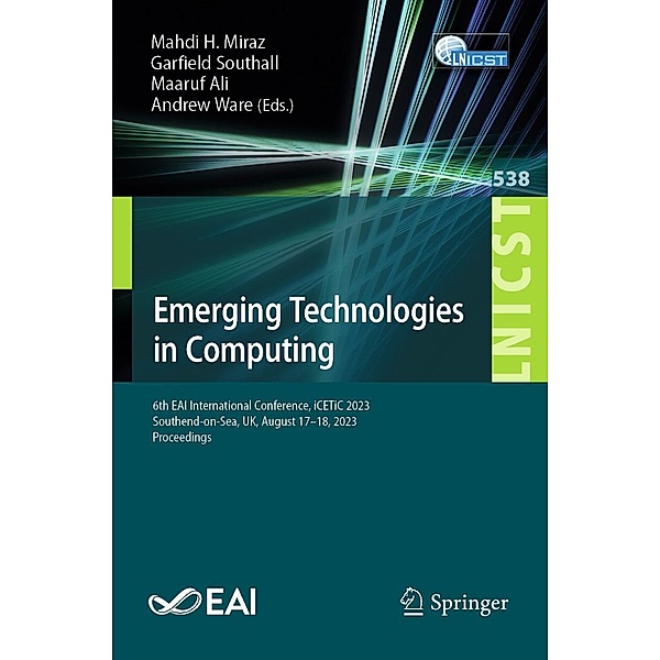 Emerging Technologies in Computing / Lecture Notes of the Institute for Computer Sciences, Social Informatics and Telecommunications Engineering Bd.538