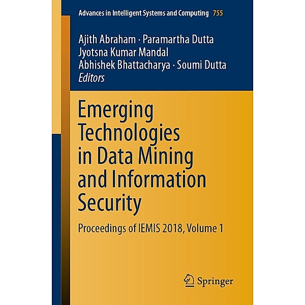 Emerging Technologies in Data Mining and Information Security / Advances in Intelligent Systems and Computing Bd.755