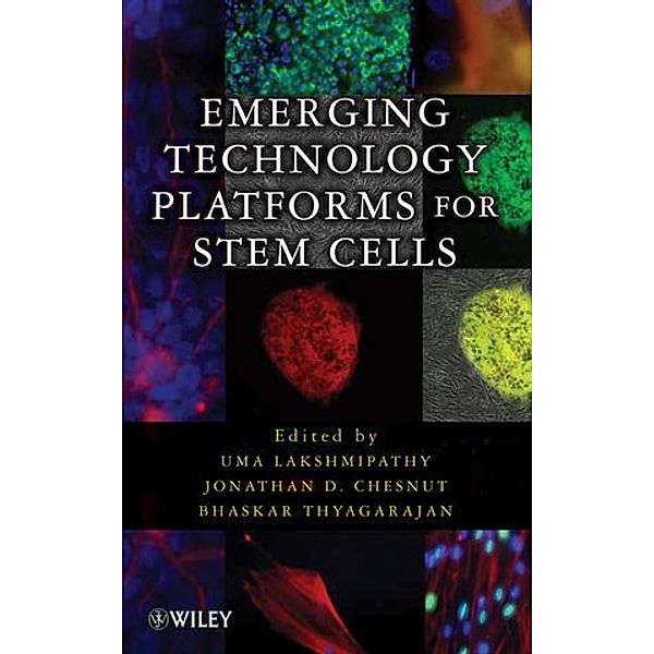 Emerging Technology Platforms for Stem Cells, Uma Lakshmipathy, Jonathan D. Chesnut, Bhaskar Thyagarajan