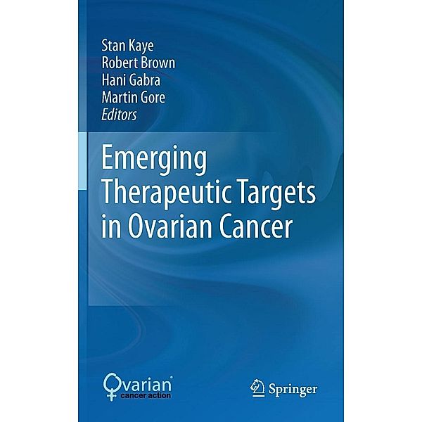 Emerging Therapeutic Targets in Ovarian Cancer, Martin Gore, Robert Brown, Hani Gabra, Stan Kaye