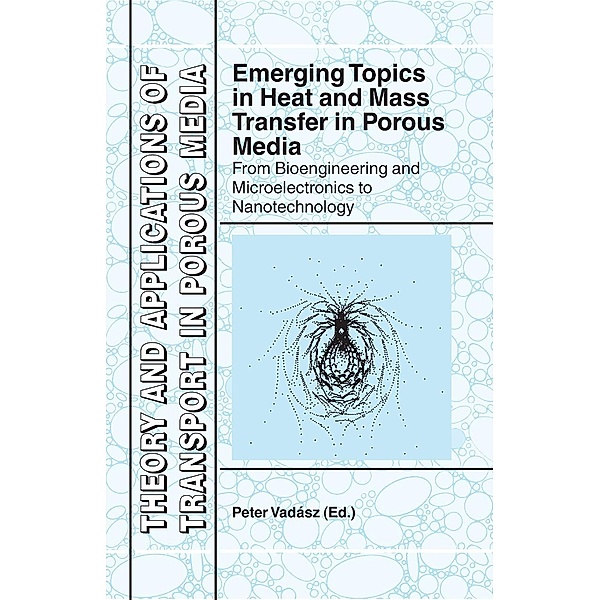 Emerging Topics in Heat and Mass Transfer in Porous Media / Theory and Applications of Transport in Porous Media Bd.22