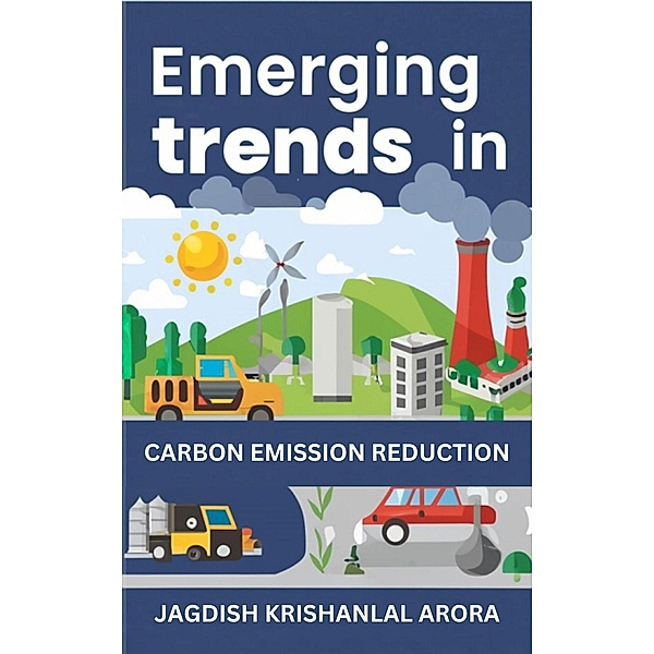 Emerging Trends in Carbon Emission Reduction, Jagdish Krishanlal Arora