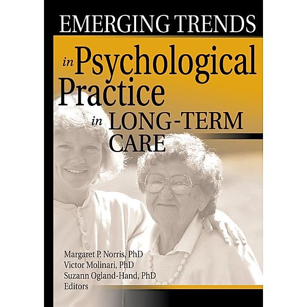 Emerging Trends in Psychological Practice in Long-Term Care, Margaret Norris, Victor Molinari, Suzann Ogland-Hand