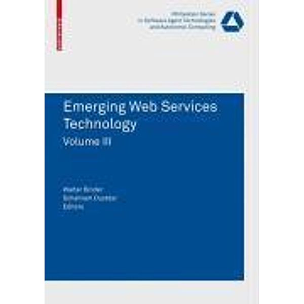 Emerging Web Services Technology Volume III / Whitestein Series in Software Agent Technologies and Autonomic Computing