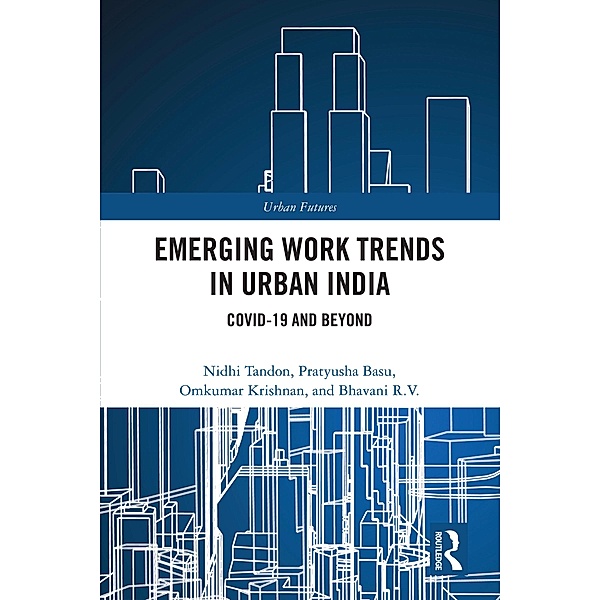 Emerging Work Trends in Urban India, Nidhi Tandon, Pratyusha Basu, Omkumar Krishnan, Bhavani R. V.