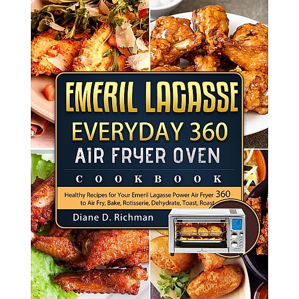Emeril LagasseEveryday 360 Air Fryer Oven Cookbook, Diane D. Richman