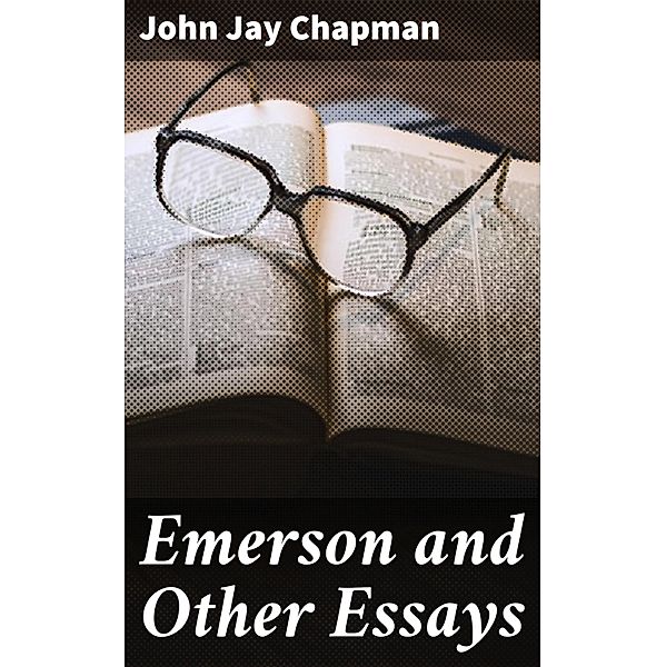Emerson and Other Essays, John Jay Chapman