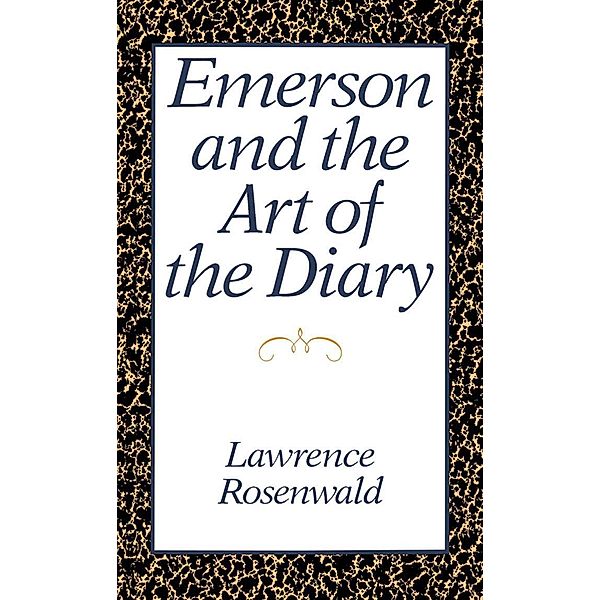 Emerson and the Art of the Diary, Lawrence Rosenwald