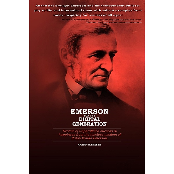 Emerson For The Digital Generation: Secrets of the Unparalleled Success & Happiness from the Timeless Wisdom of Ralph Waldo Emerson / Anand Satheesh, Anand Satheesh
