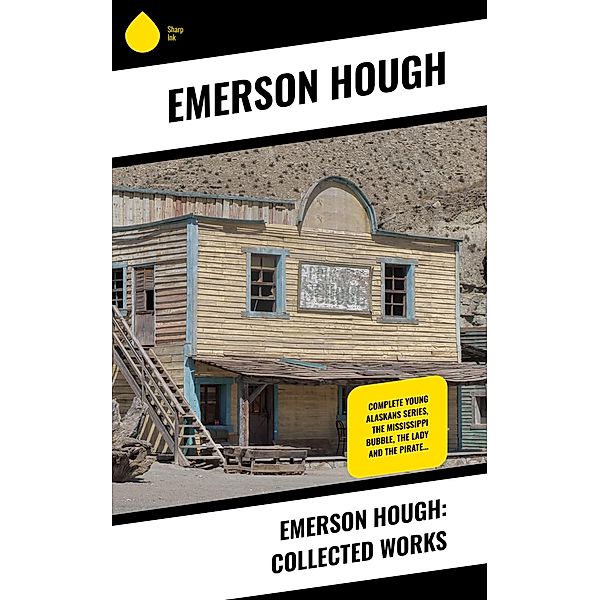 Emerson Hough: Collected Works, Emerson Hough