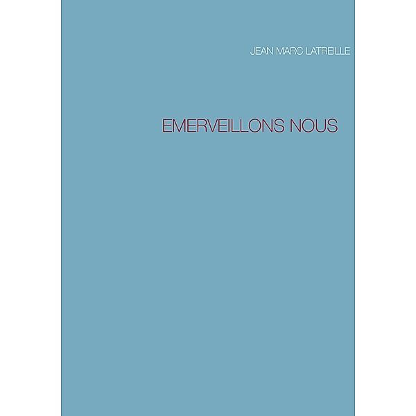 Emerveillons Nous, Jean Marc Latreille