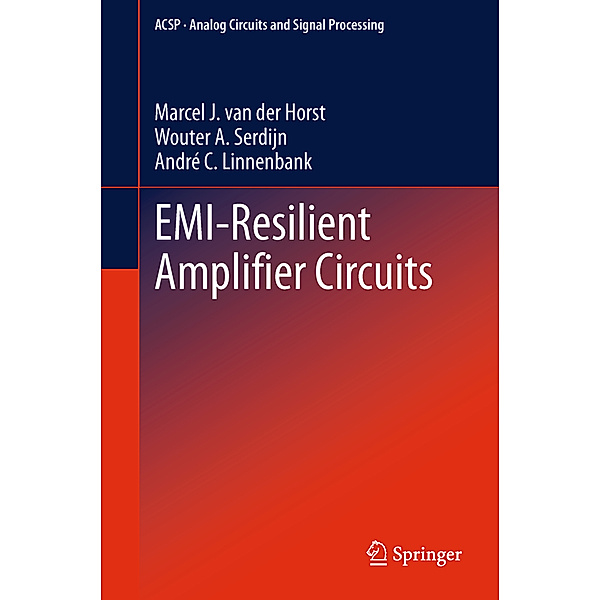 EMI-Resilient Amplifier Circuits, Marcel J. van der Horst, Wouter A. Serdijn, André C. Linnenbank