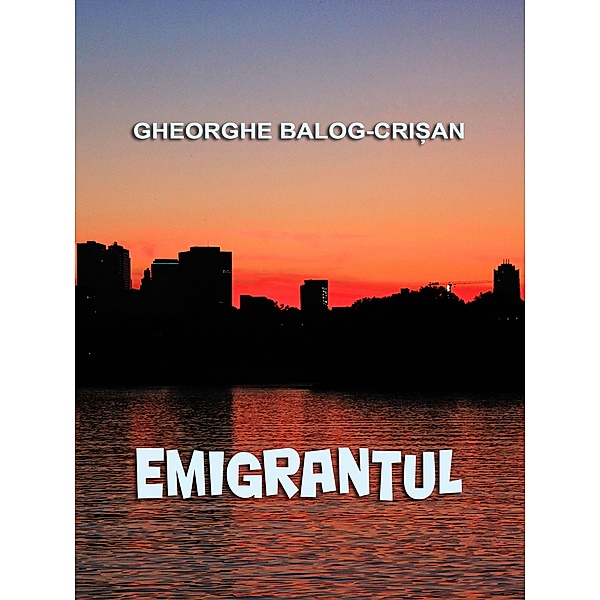 Emigrantul, Gheorghe Balog-Cri¿an