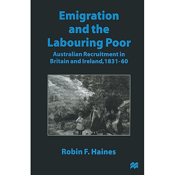 Emigration and the Labouring Poor, Robin F. Haines