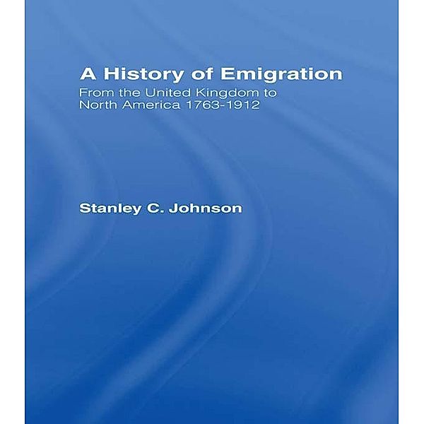 Emigration from the United Kingdom to North America, 1763-1912, Stanley Currie Johnson