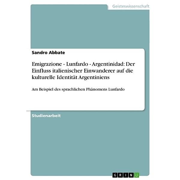 Emigrazione - Lunfardo - Argentinidad: Der Einfluss italienischer Einwanderer auf die kulturelle Identität Argentiniens, Sandro Abbate