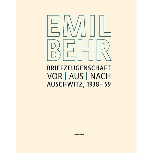 Emil Behr: Briefzeugenschaft vor, aus, nach Auschwitz 1938-1959