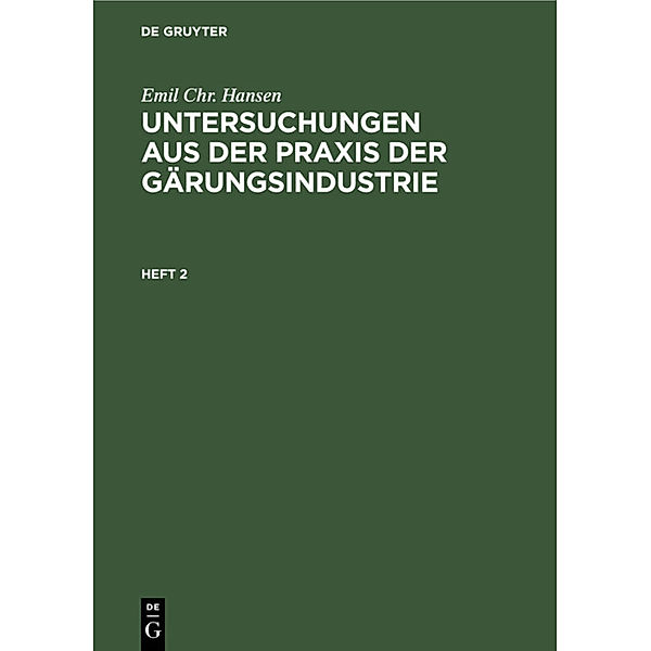 Emil Chr. Hansen: Untersuchungen aus der Praxis der Gärungsindustrie / Heft 2 / Emil Chr. Hansen: Untersuchungen aus der Praxis der Gärungsindustrie. Heft 2, Emil Chr. Hansen