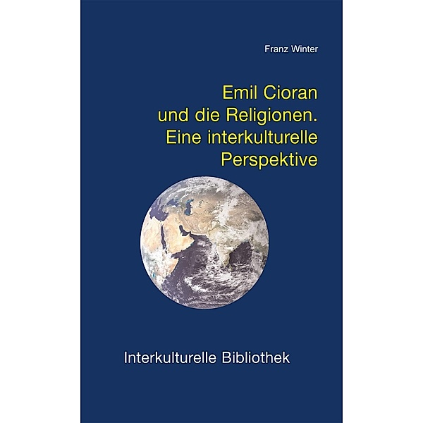 Emil Cioran und die Religionen / Interkulturelle Bibliothek Bd.107, Franz Winter