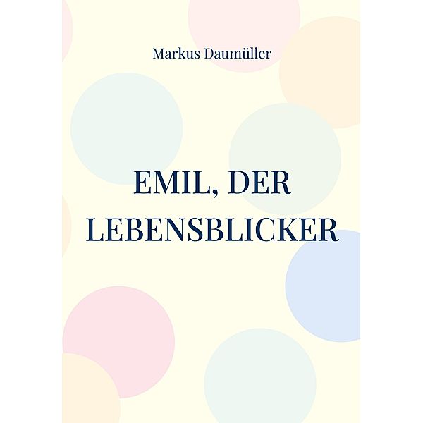 Emil, der Lebensblicker, Markus Daumüller