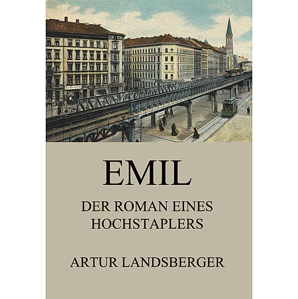 Emil - Der Roman eines Hochstaplers, Artur Landsberger