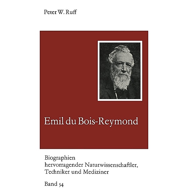Emil du Bois-Reymond / Biographien hervorragender Naturwissenschaftler, Techniker und Mediziner Bd.54, Peter Ruff