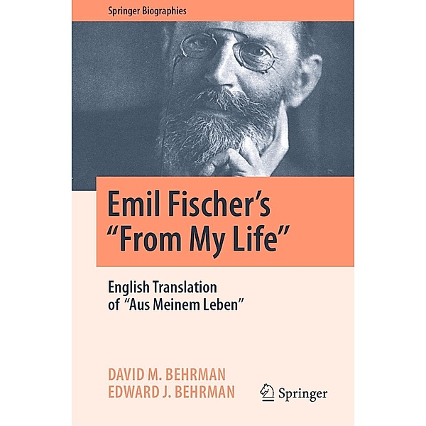 Emil Fischer's ''From My Life'' / Springer Biographies, David M. Behrman, Edward J. Behrman