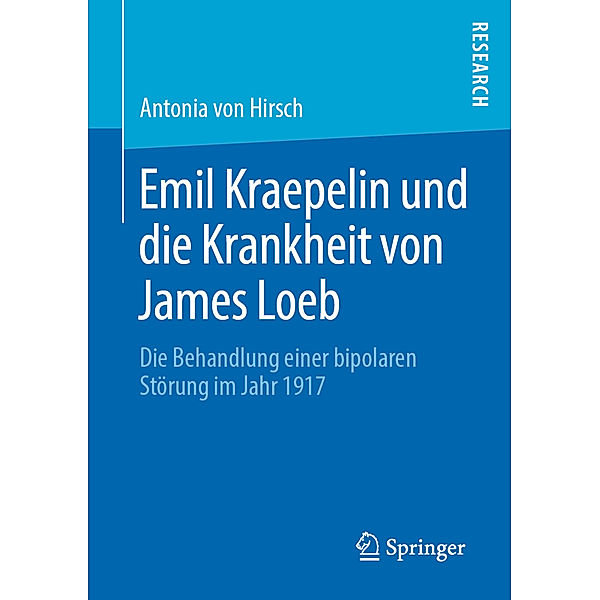 Emil Kraepelin und die Krankheit von James Loeb, Antonia von Hirsch